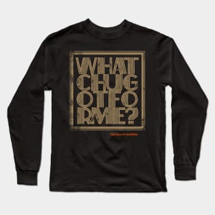 whatchugotforme Long Sleeve T-Shirt